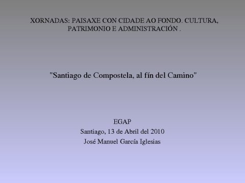 Presentacion Jos&eacute; M. Garc&iacute;a Iglesias, departamento de Historia da Arte da Universidade de Santiago de Compostela - Xornadas sobre Paisaxe con Cidade ao Fondo: Cultura, Patrimonio e Administracion